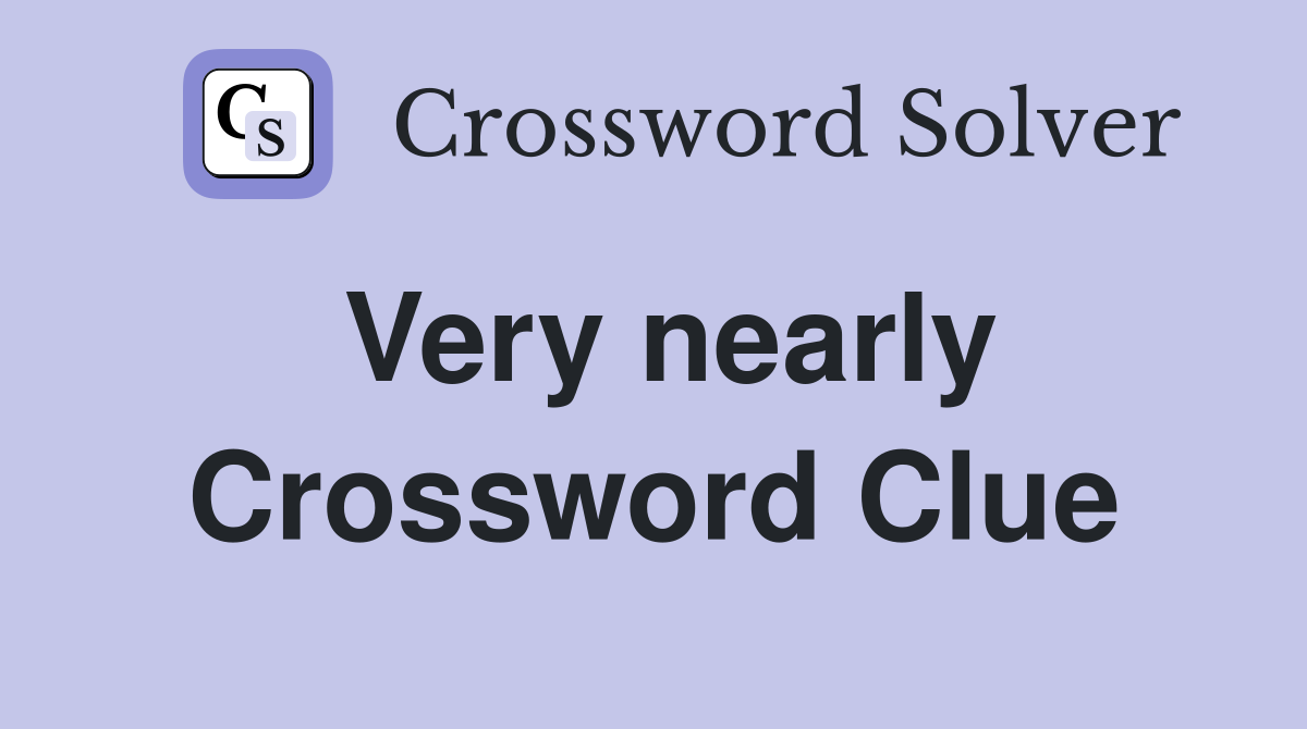 Very nearly crossword clue answers crossword solver